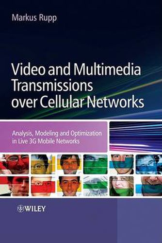 Cover image for Video and Multimedia Transmissions Over Cellular Networks: Analysis, Modelling and Optimization in Live 3G Mobile Networks