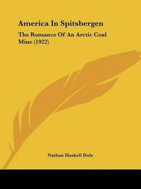 Cover image for America in Spitsbergen: The Romance of an Arctic Coal Mine (1922)