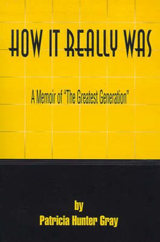 Cover image for How It Really Was: A Memoir of  The Greatest Generation