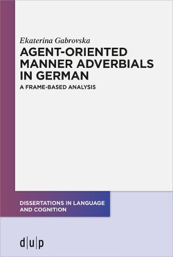 Cover image for Agent-Oriented Manner Adverbials in German: A Frame-Based Analysis