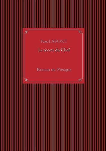 Le secret du Chef: Roman ou Presque