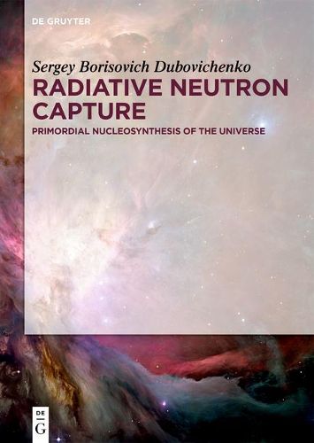 Cover image for Radiative Neutron Capture: Primordial Nucleosynthesis of the Universe