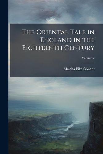 Cover image for The Oriental Tale in England in the Eighteenth Century, Volume 7