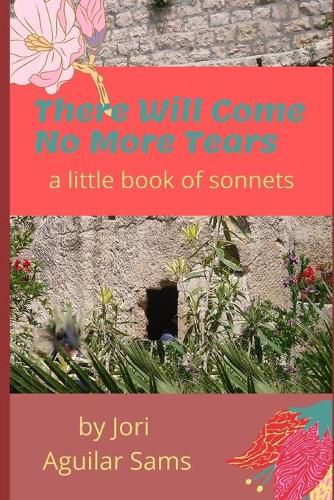 Cover image for There Will Come No More Tears: A Little Book of Sonnets