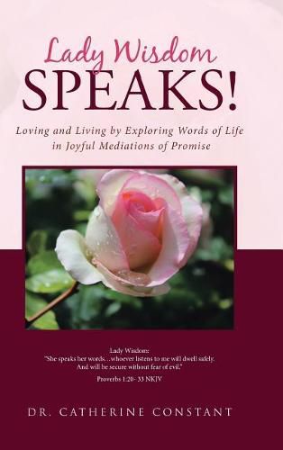 Cover image for Lady Wisdom Speaks!: Loving and Living by Exploring Words of Life in Joyful Mediations of Promise