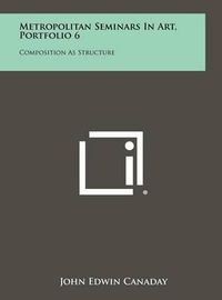 Cover image for Metropolitan Seminars in Art, Portfolio 6: Composition as Structure