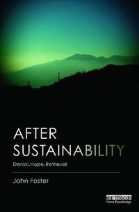 Cover image for After Sustainability: Denial, Hope, Retrieval