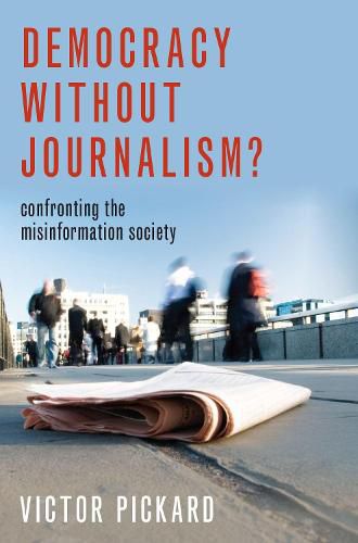 Cover image for Democracy without Journalism?: Confronting the Misinformation Society