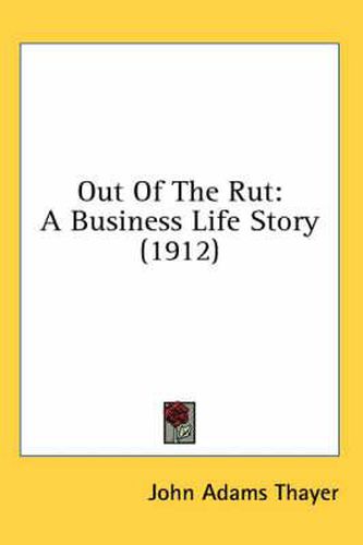 Cover image for Out of the Rut: A Business Life Story (1912)