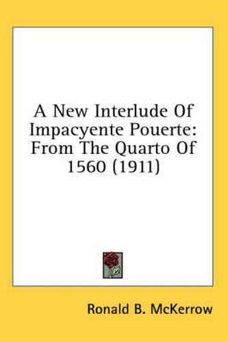 Cover image for A New Interlude of Impacyente Pouerte: From the Quarto of 1560 (1911)