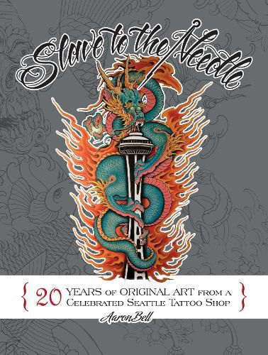 Cover image for Slave to the Needle: 20 Years of Original Art from a Celebrated Seattle Tattoo Shop