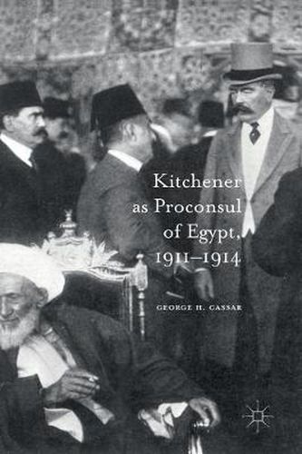 Cover image for Kitchener as Proconsul of Egypt, 1911-1914