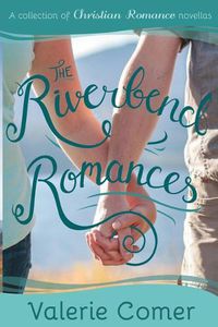 Cover image for The Riverbend Romances 1-5: A Collection of Christian Romance Novellas