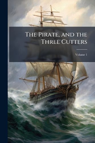 Cover image for The Pirate, and the Three Cutters, Volume 1