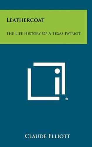 Cover image for Leathercoat: The Life History of a Texas Patriot