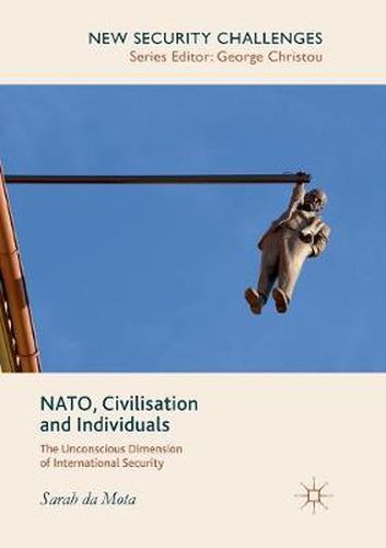 Cover image for NATO, Civilisation and Individuals: The Unconscious Dimension of International Security