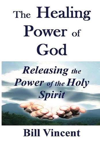 Cover image for The Healing Power of God: Releasing the Power of the Holy Spirit