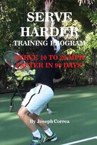 Cover image for Serve Harder Training Program: Serve 10 to 20 mph faster in 90 days!