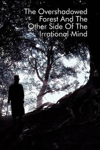 Cover image for The Overshadowed Forest And The Other Side Of The Irrational Mind