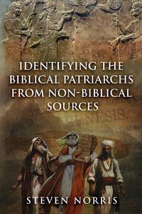 Cover image for Identifying the Biblical Patriarchs from Non-Biblical Sources