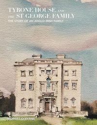 Cover image for Tyrone House and the St George Family: The Story of an Anglo-Irish Family