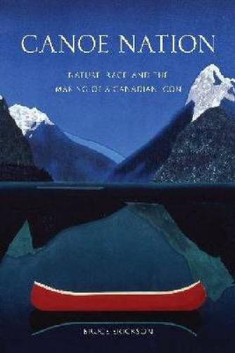 Cover image for Canoe Nation: Nature, Race, and the Making of a Canadian Icon
