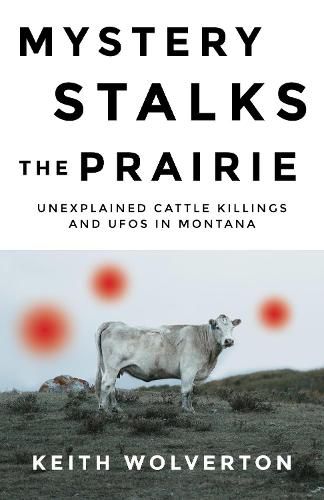 Cover image for Mystery Stalks the Prairie: Unexplained Cattle Killings and UFOs in Montana