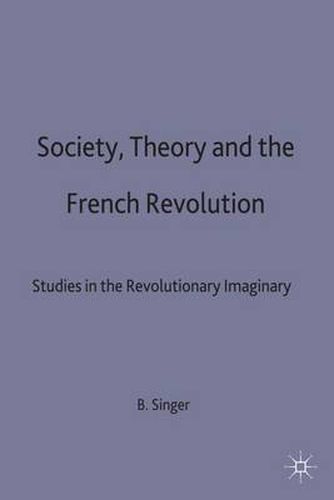 Cover image for Society, Theory and the French Revolution: Studies in the Revolutionary Imaginary