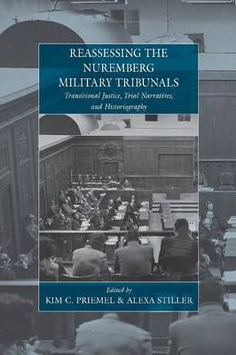 Cover image for Reassessing the Nuremberg Military Tribunals: Transitional Justice, Trial Narratives, and Historiography