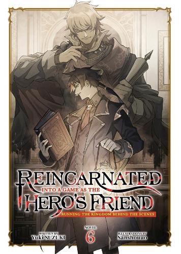 Cover image for Reincarnated Into a Game as the Hero's Friend: Running the Kingdom Behind the Scenes (Light Novel) Vol. 6