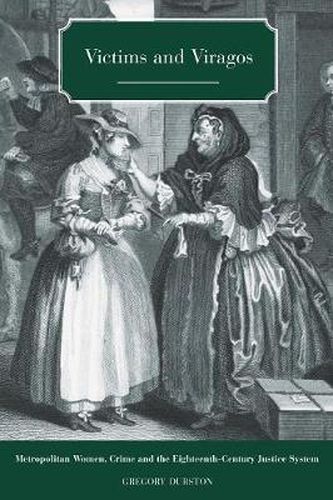 Cover image for Victims and Viragos: Metropolitan Women, Crime and the Eighteenth-Century Justice System