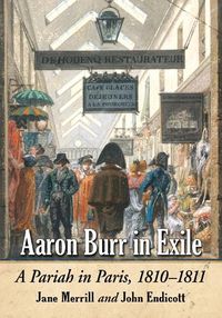 Cover image for Aaron Burr in Exile: A Pariah in Paris, 1810-1811