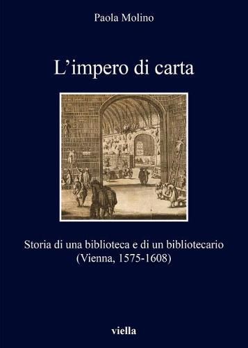Cover image for L'Impero Di Carta: Storia Di Una Biblioteca E Di Un Bibliotecario (Vienna, 1575-1608)