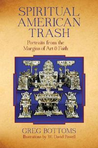 Cover image for Spiritual American Trash: Portraits from the Margins of Art and Faith