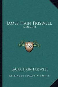 Cover image for James Hain Friswell: A Memoir