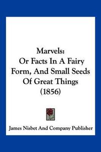 Cover image for Marvels: Or Facts in a Fairy Form, and Small Seeds of Great Things (1856)