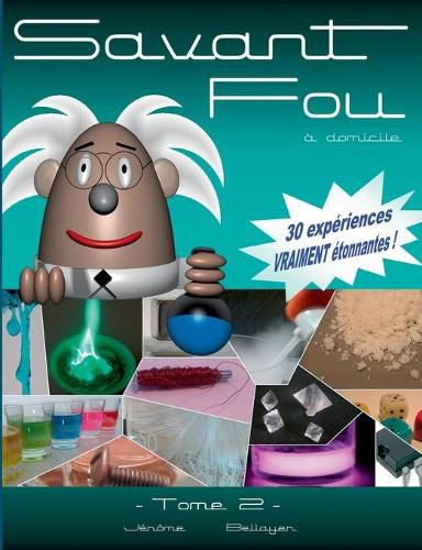 Cover image for Savant Fou a domicile (Tome 2): ou comment faire facilement chez soi 30 experiences scientifiques simples et vraiment etonnantes.