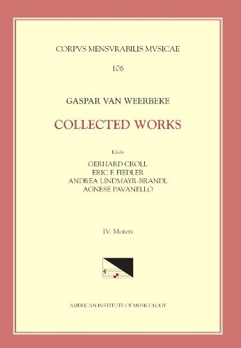 Cover image for CMM 106 Gaspar Van Weerbeke, Collected Works, Edited by Gerhard Croll, Et Al. Vol. IV Motets (Tenor Motets and Remaining Motets), Volume 106