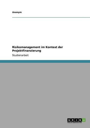 Cover image for Risikomanagement Im Kontext Der Projektfinanzierung