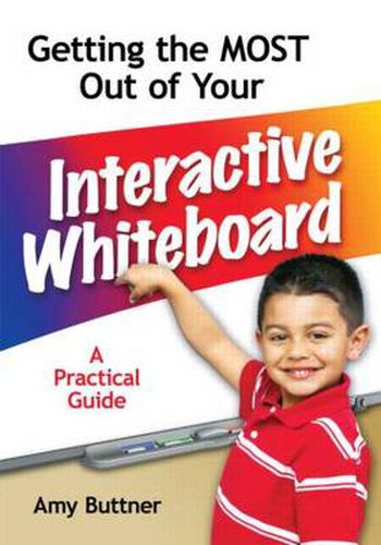 Cover image for Getting the Most Out of Your Interactive Whiteboard: A Practical Guide