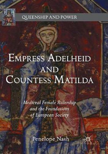 Cover image for Empress Adelheid and Countess Matilda: Medieval Female Rulership and the Foundations of European Society