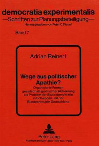 Cover image for Wege Aus Politischer Apathie?: Organisierte Formen Gesellschaftspolitischer Aktivierung ALS Problem Der Sozialdemokratie in Schweden Und Der Bundesrepublik Deutschland