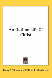 Cover image for An Outline Life of Christ