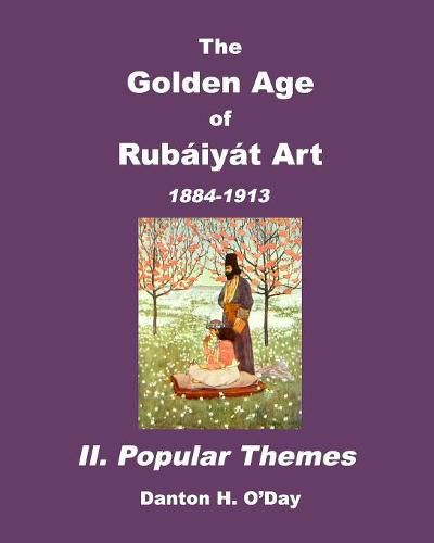 Cover image for The Golden Age of Rubaiyat Art II. Popular Themes