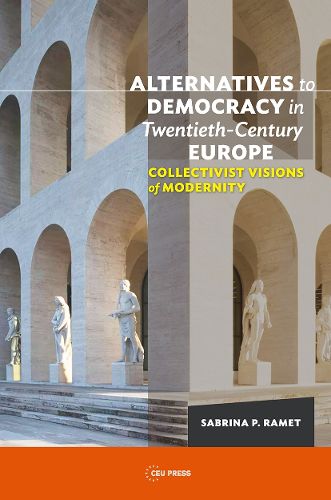 Cover image for Alternatives to Democracy in Twentieth-Century Europe: Collectivist Visions of Modernity
