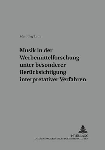 Musik in Der Werbemittelforschung Unter Besonderer Beruecksichtigung Interpretativer Verfahren