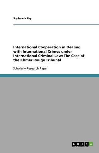 Cover image for International Cooperation in Dealing with International Crimes under International Criminal Law: The Case of the Khmer Rouge Tribunal