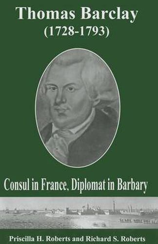 Thomas Barclay (1728-1793): Consul in France, Diplomat in Barbary