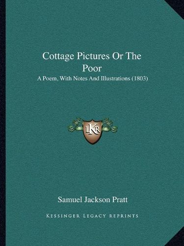 Cottage Pictures or the Poor: A Poem, with Notes and Illustrations (1803)