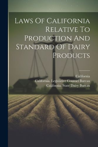 Cover image for Laws Of California Relative To Production And Standard Of Dairy Products